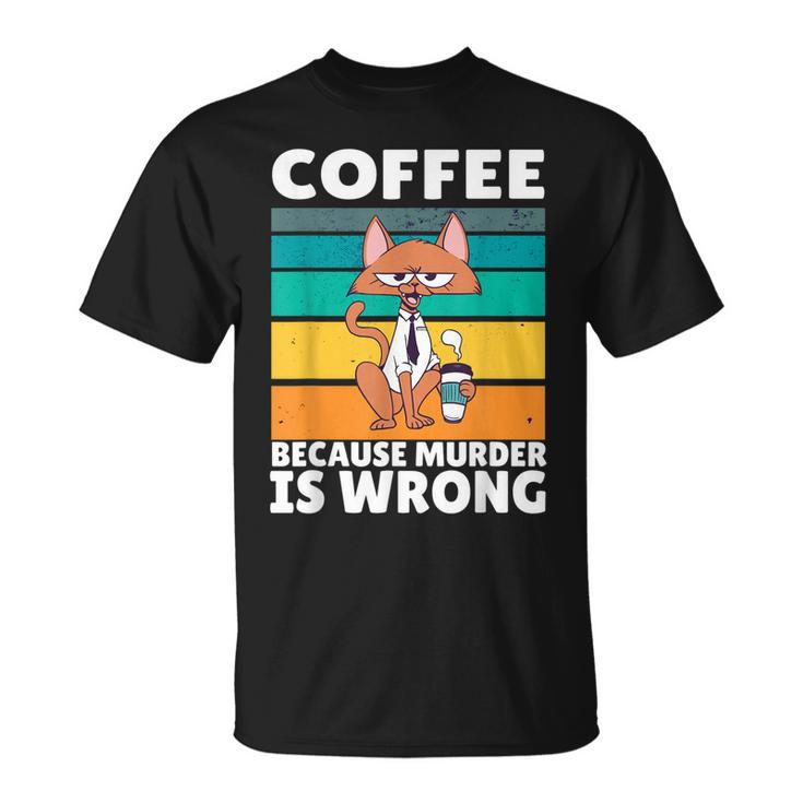 Vintage Coffee Because Murder Is Wrong Black Comedy Cat  Unisex T-Shirt