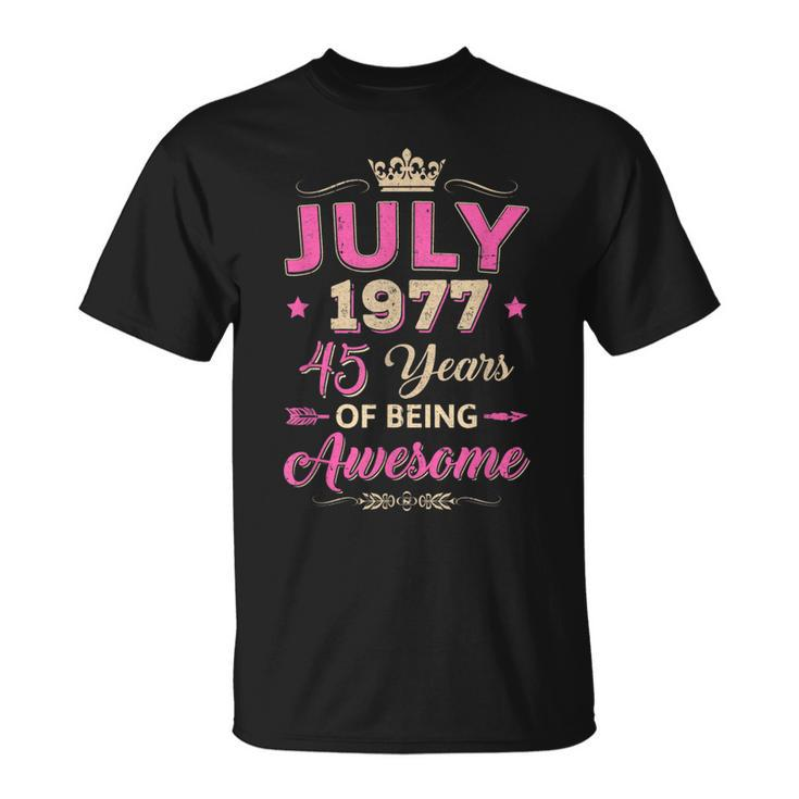 Vintage July 1977 45Th Birthday Being Awesome Women  Unisex T-Shirt