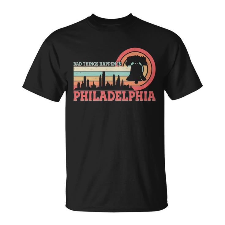 Vintage Retro Bad Things Happen In Philadelphia Unisex T-Shirt
