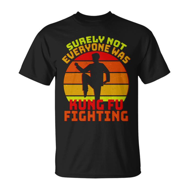 Vintage Retro Surely Not Everyone Was Kung Fu Fighting Tshirt Unisex T-Shirt