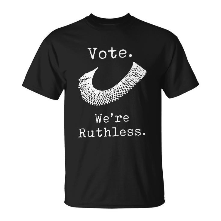 Vote Were Ruthless Defend Roe Vs Wade Unisex T-Shirt