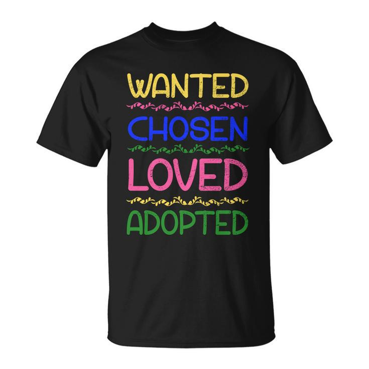 Wanted Chosen Loved Adopted Unisex T-Shirt