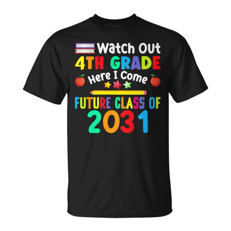 Watch Out 4Th Grade Here I Come Future Class Of 2031 Kids   Unisex T-Shirt