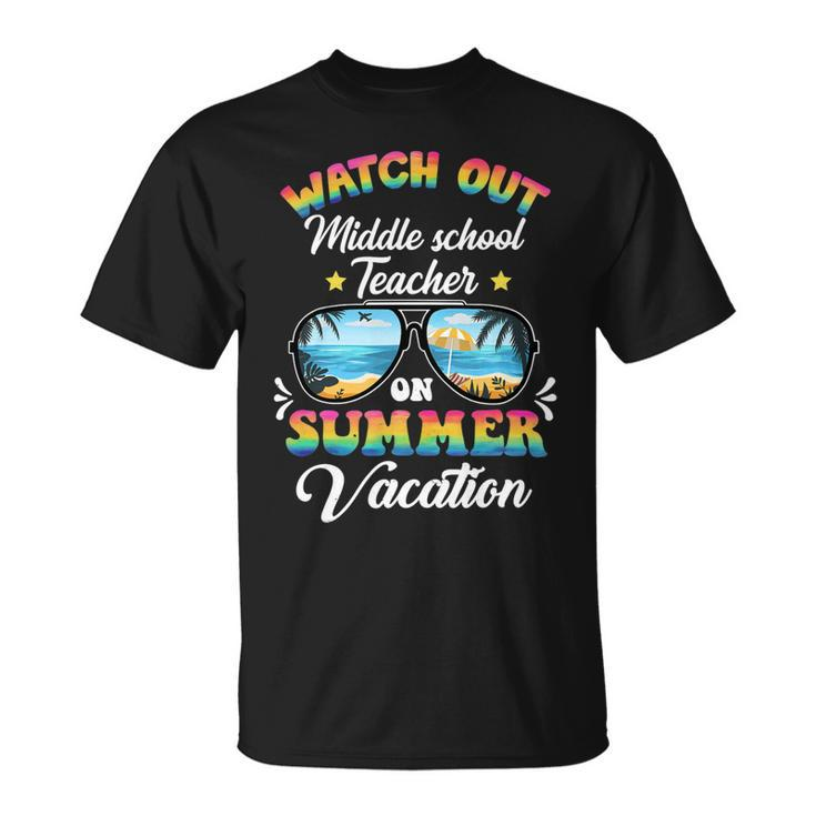 Watch Out Middle School Teacher On Summer Vacation Unisex T-Shirt