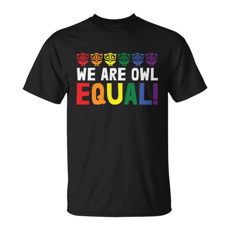 We Are Owl Equal Lgbt Gay Pride Lesbian Bisexual Ally Quote Unisex T-Shirt