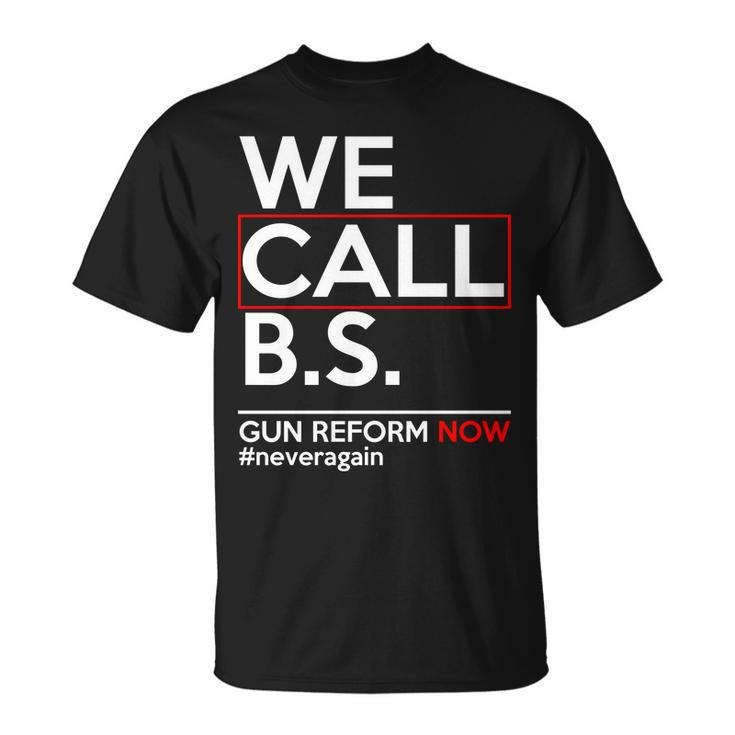 We Call BS Gun Reform Now Neveragain Tshirt Unisex T-Shirt