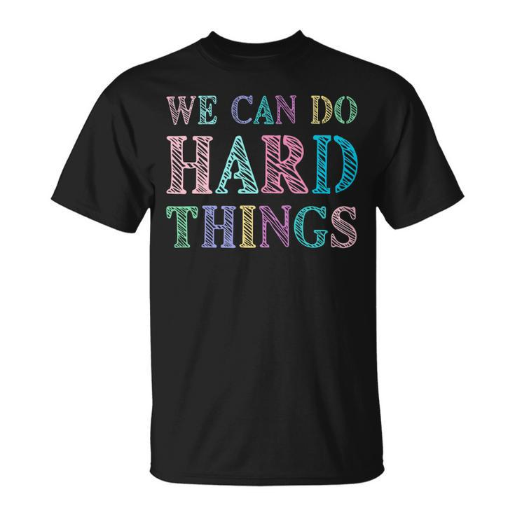 We Can Do Hard Things Motivated Teacher Unisex T-Shirt
