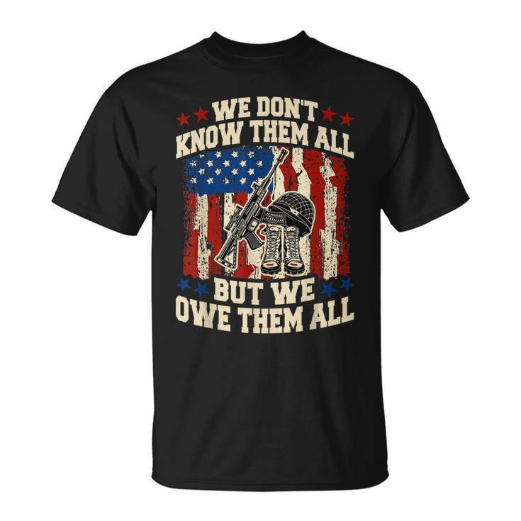 We Dont Know Them All But We Owe Them All 4Th Of July  Unisex T-Shirt