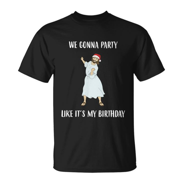 We Gonna Party Like Its My Birthday Jesus Dancing Graphic Cool Gift Unisex T-Shirt