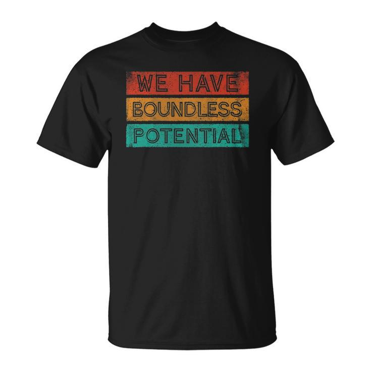 We Have Boundless Potential Positivity Inspirational Unisex T-Shirt