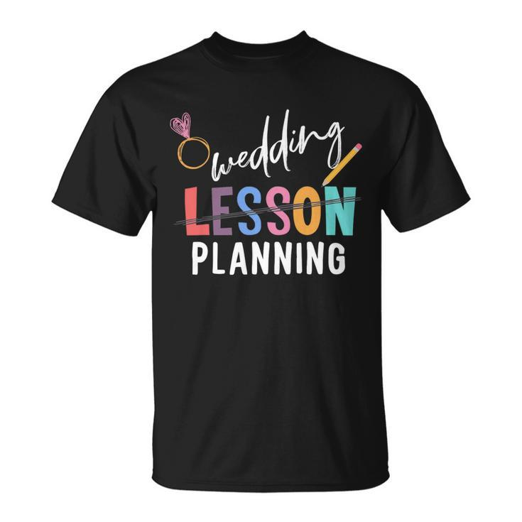 Wedding Planning Not Lesson Funny Engaged Teacher Wedding Unisex T-Shirt