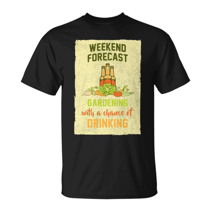 Weekend Forecast Gardening With A Chance Of Drinking Unisex T-Shirt