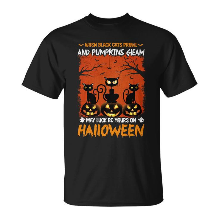 When Black Cat Prowl And Pumpkin Gleam My Luck Be Yours On Halloween T-shirt