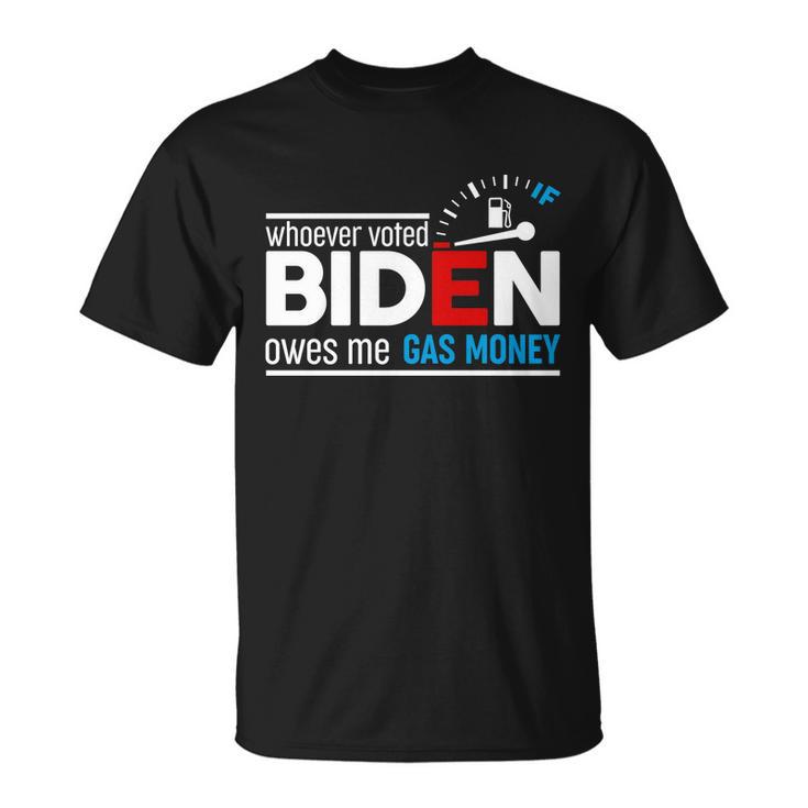 Whoever Voted Biden Owes Me Gas Money Tshirt Unisex T-Shirt