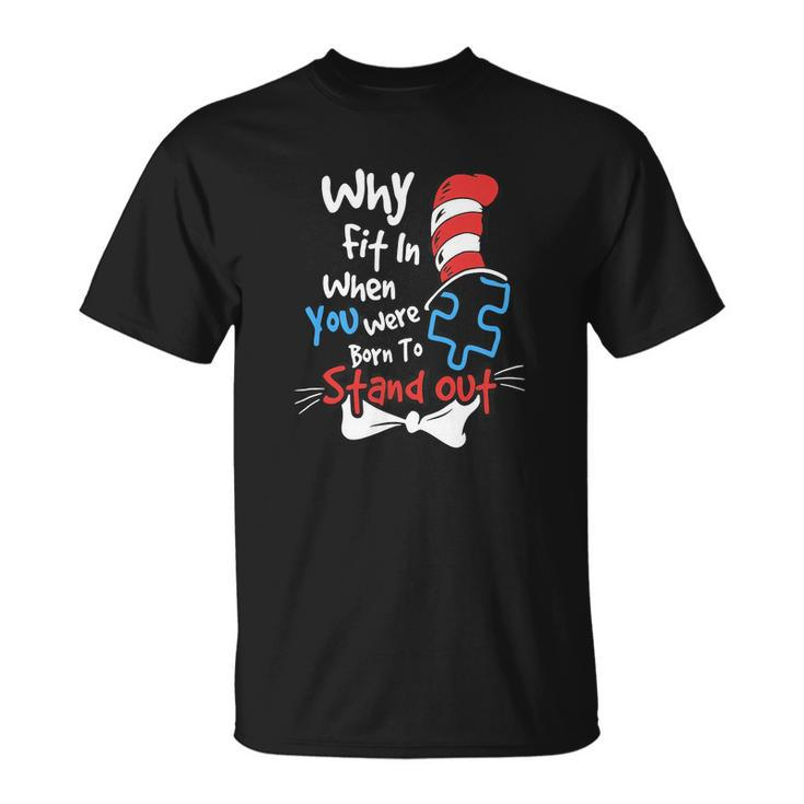 Why Fit In When You Were Born To Stand Out Autism V2 Unisex T-Shirt