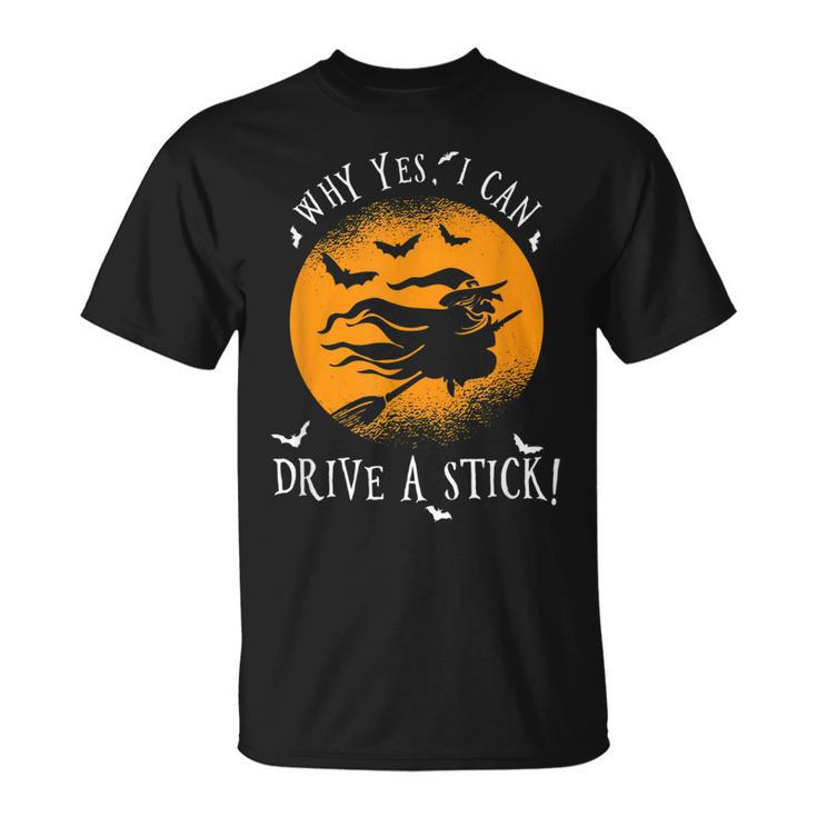Why Yes I Can Drive A Stick For A Halloween Witch  Unisex T-Shirt