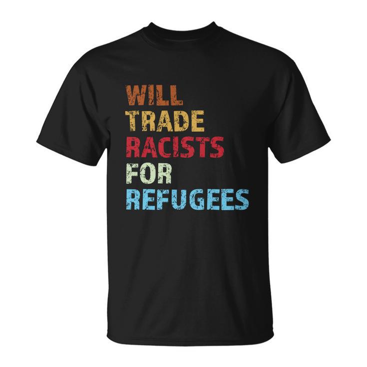 Will Trade Racists For Refugees Distressed Tshirt Unisex T-Shirt