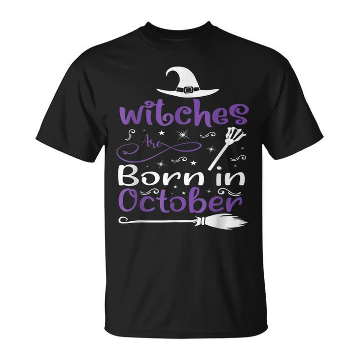 Witches Are Born In October Birthday Halloween Womens Witch  Unisex T-Shirt