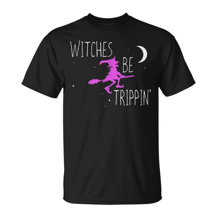 Witches Be Trippin Funny Halloween Witch Gift Cute  Unisex T-Shirt