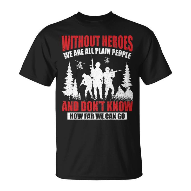 Without Heroes Veterans Tshirt Unisex T-Shirt