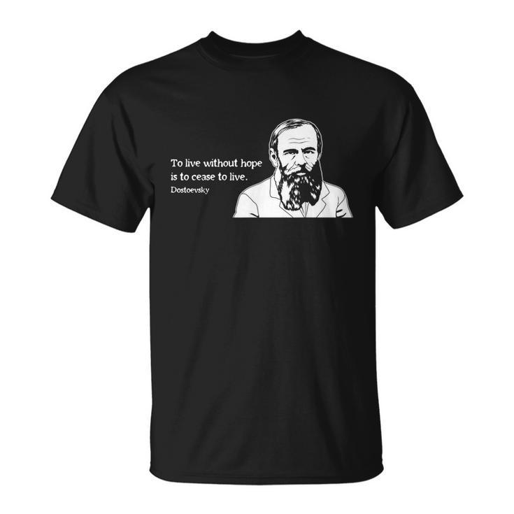 Without Hope Famous Writer Quote Fyodor Dostoevsky Tshirt Unisex T-Shirt