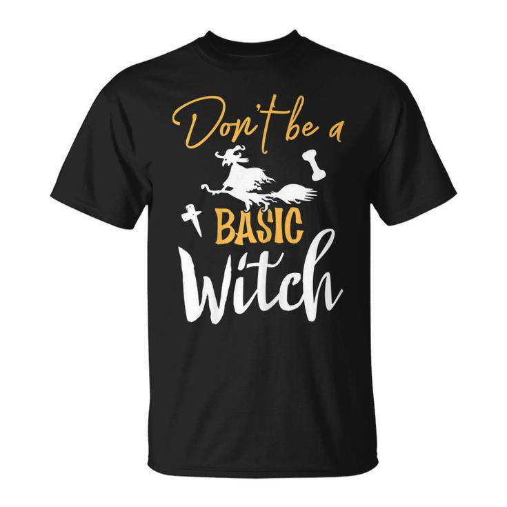 Womens Dont Be A Basic Witch Funny Halloween Fall Sarcastic  Unisex T-Shirt