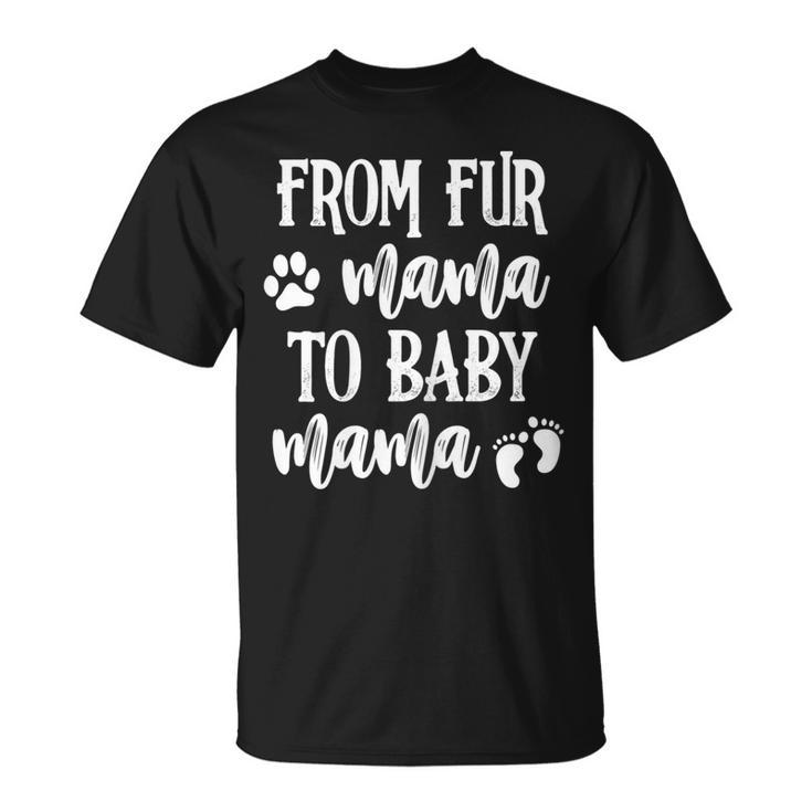 Womens From Fur Mama To Baby Mama Pregnant Dog Lover New Mom Mother  V2 Unisex T-Shirt