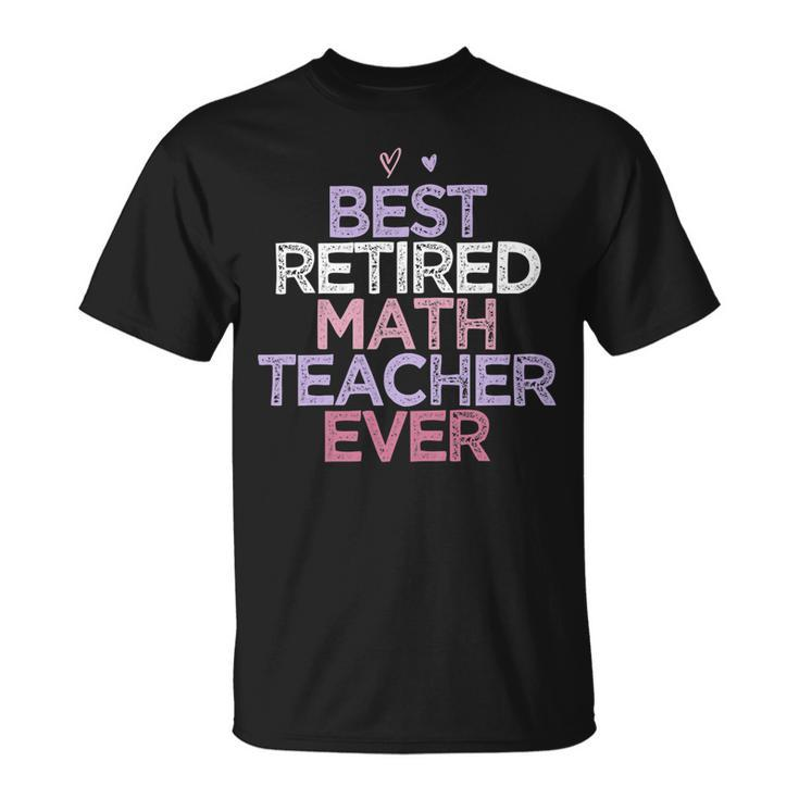 Womens Funny Sarcastic Saying Best Retired Math Teacher Ever Unisex T-Shirt