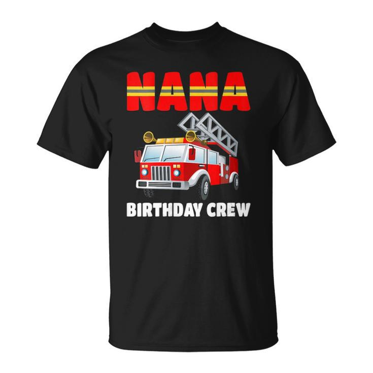 Womens Nana Birthday Crew  Fire Truck Birthday Fireman  Unisex T-Shirt