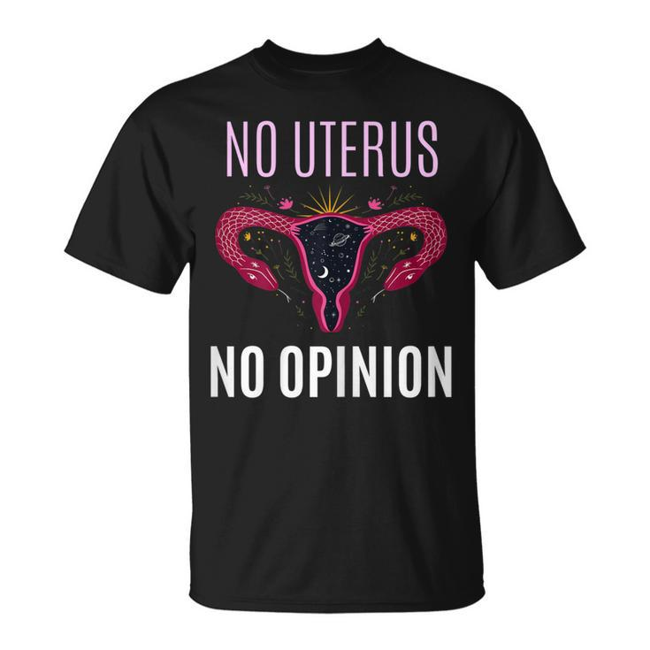 Womens No Uterus No Opinion Pro Choice Feminism Equality  Unisex T-Shirt