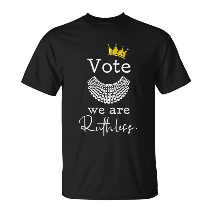 Womens Rights Vote Were Ruthless Rbg Pro Choice Unisex T-Shirt