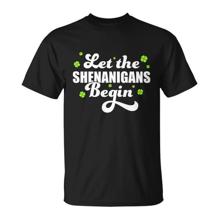 Womens St Patricks Day Let The Shenanigans Begin Shamrock Clover Unisex T-Shirt