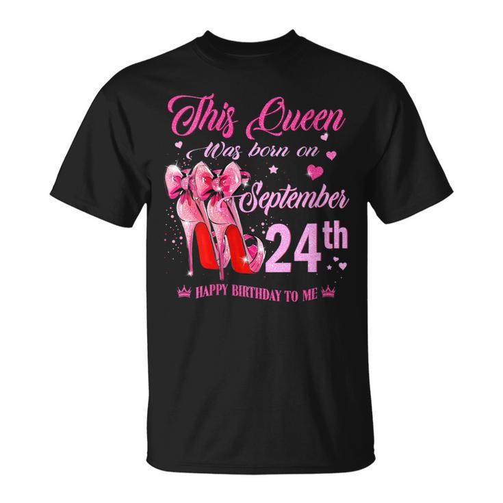Womens This Queen Was Born On September 24Th High Heel Birthday  Unisex T-Shirt