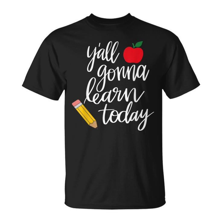 Yall Gonna Learn Today Teacher Back To School T-shirt