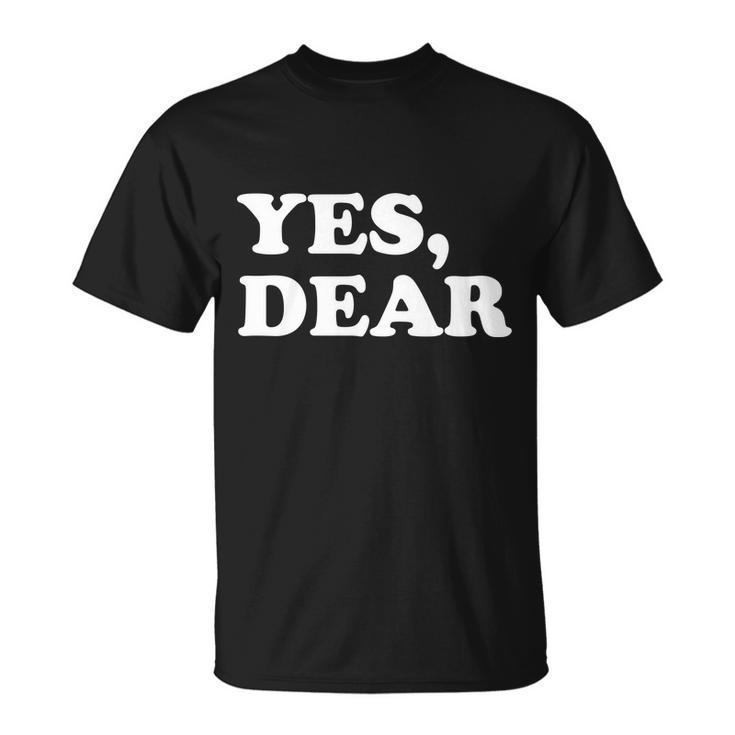 Yes Dear Funny Husband And Wife Unisex T-Shirt