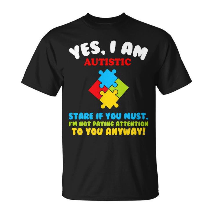 Yes I Am Autistic Funny Autism Tshirt Unisex T-Shirt