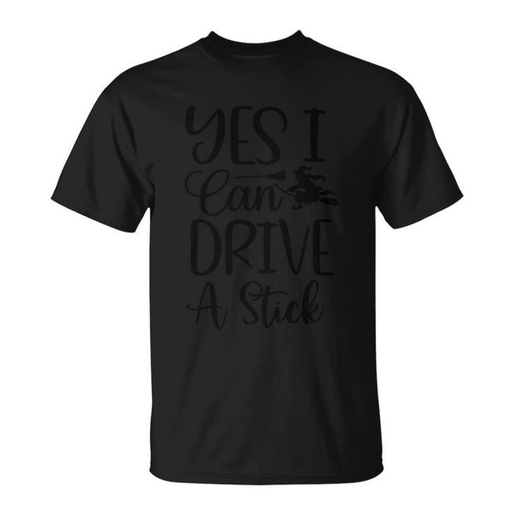 Yes I Can Drive A Stick Halloween Quote V4 Unisex T-Shirt