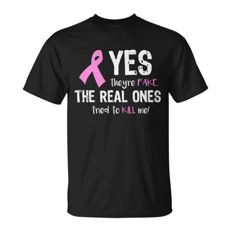 Yes Theyre Fake Funny Breast Cancer Tshirt Unisex T-Shirt