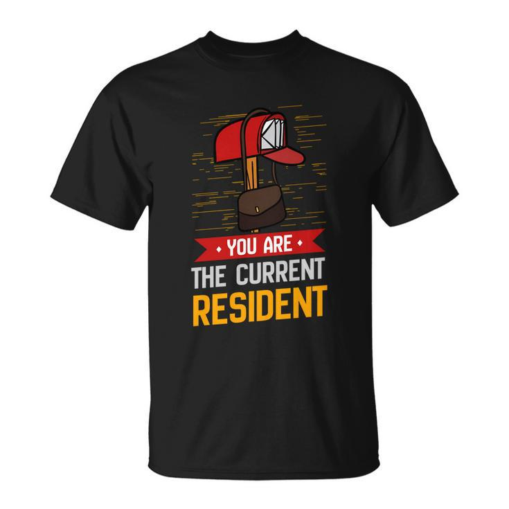 You Are The Current Resident Funny Postal Worker Gift Unisex T-Shirt