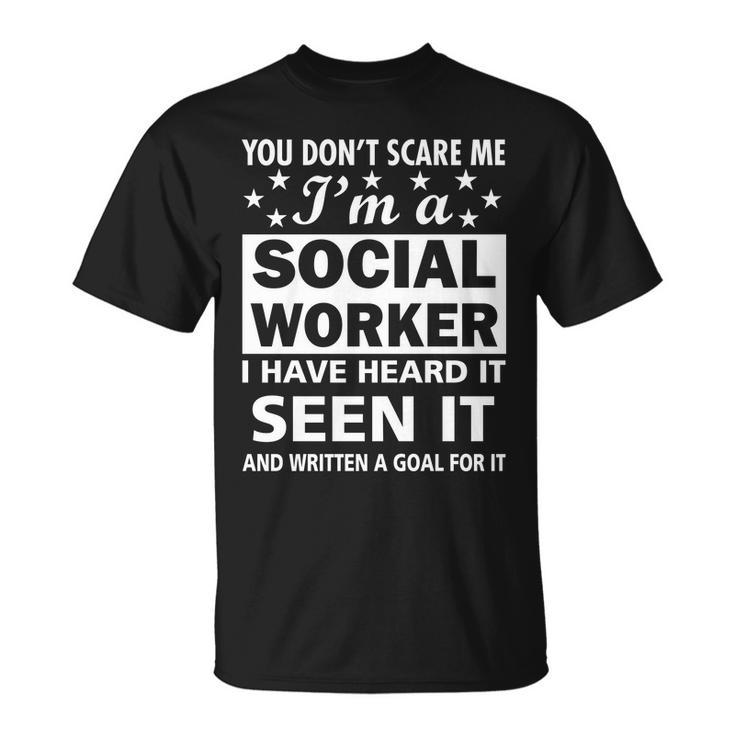 You Dont Scare Me Social Worker Tshirt Unisex T-Shirt