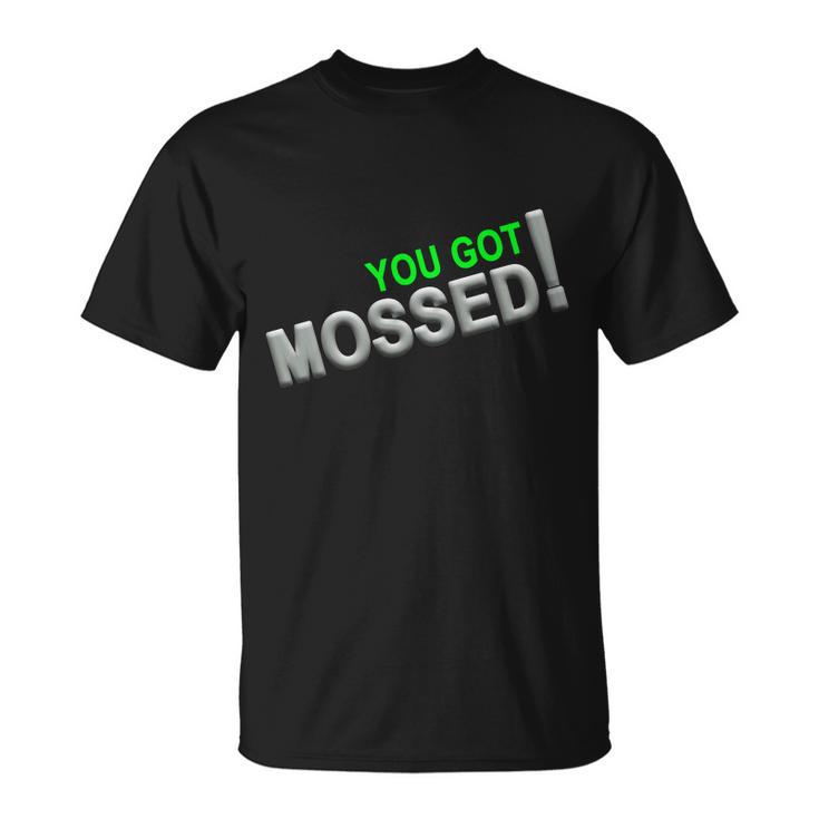 You Got Mossed V2 Unisex T-Shirt