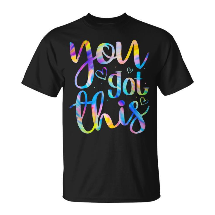 You Got This Funny Teacher Student Testing Day Tie Dye Gifts Unisex T-Shirt