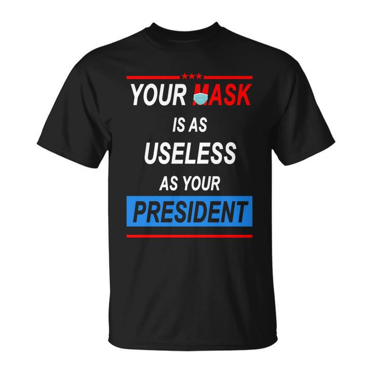 Your Mask Is As Useless As Your President Tshirt V2 Unisex T-Shirt