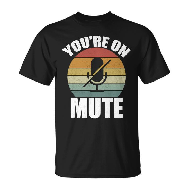 Youre On Mute Retro Funny Unisex T-Shirt