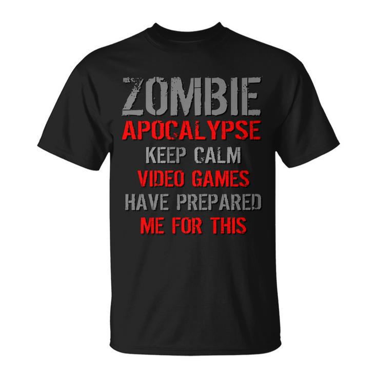 Zombie Apocalypse Keep Calm Video Games Prepared Me Tshirt Unisex T-Shirt