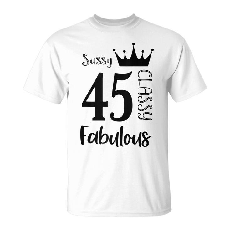 45 Year Old Sassy Classy Fabulous Funny Women 45Th Birthday  Unisex T-Shirt