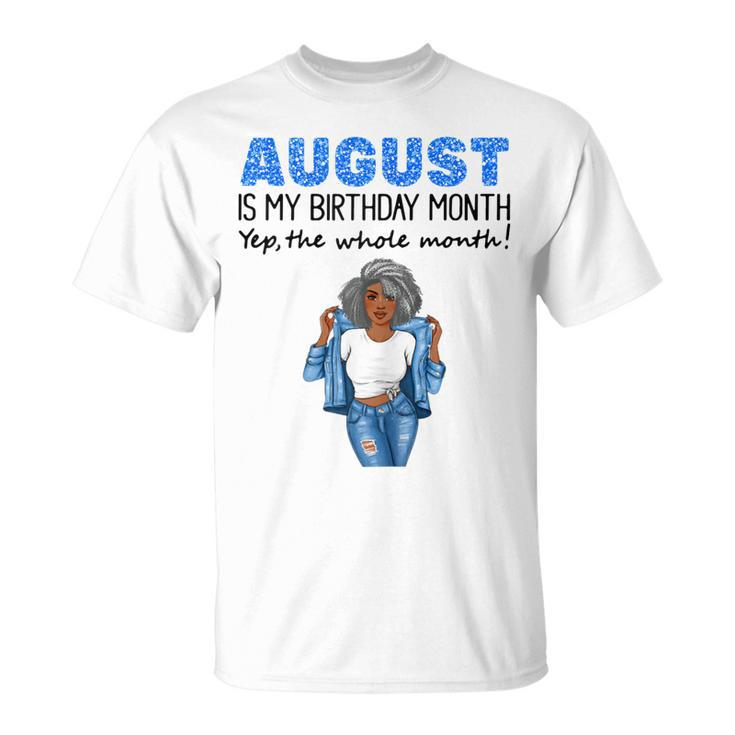 August Is My Birthday Yep The Whole Month Black Girl Pride T-shirt