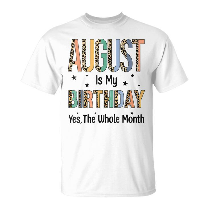 August Is My Birthday Yes The Whole Month Leopard Bday T-shirt