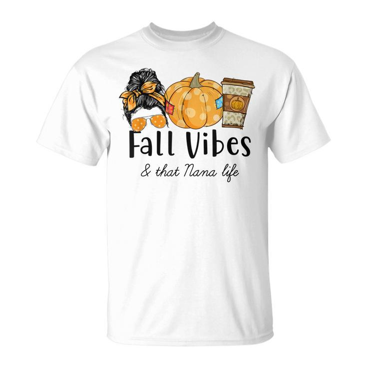 Autumn Fall Vibes & That Nana Life Mesy Bun Thanksgiving T-shirt