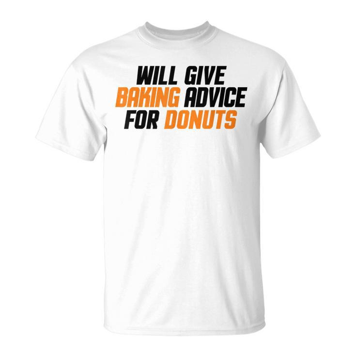 Baker Chef Will Give Baking Advice For Donuts T-shirt